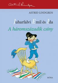 Astrid Lindgren - Juharfalvi Emil és Ida - A háromszázadik csíny