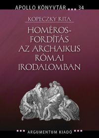 Kopeczky Rita - Homéros-fordítás az archaikus római irodalomban