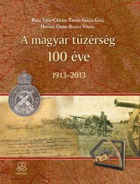 Horváth Csaba (szerk.) - A magyar tüzérség 100 éve - 1913-2013