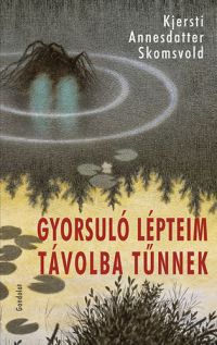 Kjersti Annesdatter Skomsvold - Gyorsuló lépteim távolba tűnnek