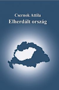 Csernok Attila - Elherdált ország