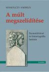 A múlt megszelídítése - Eszmetörténet és historiográfia határán