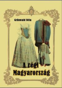 Grünwald Béla - A régi Magyarország