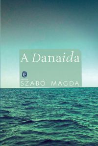 Szabó Magda - A Danaida