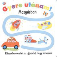  - Gyere utánam! - Mozgásban