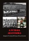 A futball aranykora – Válogatott, FTC, Honvéd, MTK, Újpest, Vasas és az ’50-es évek
