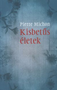 Michon, Pierre - Kisbetűs életek