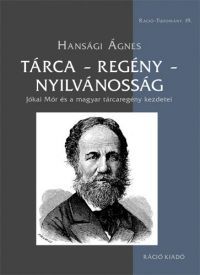  - "Tárca - regény - nyilvánosság." Jókai Mór és a magyar tárcaregény kezdetei