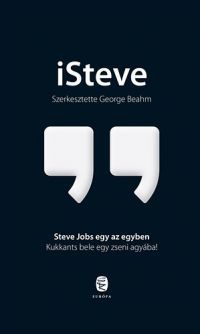 George Beahm (Szerk.) - iSteve - Steve Jobs egy az egyben