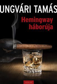 Ungvári Tamás - Hemingway háborúja