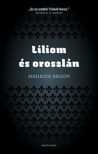 Maurice Druon - Liliom és oroszlán