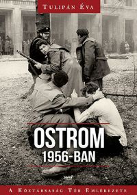 Tulipán Éva - Ostrom 1956-ban - A Köztársaság Tér Emlékezete
