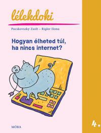 Pacskovszky Zsolt; Rigler Ilona - Hogyan élheted túl, ha nincs internet?