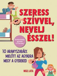 Nigel Latta - Szeress szívvel, nevelj ésszel!