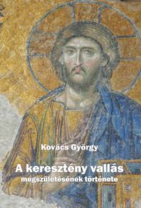 Kovács György - A keresztény vallás megszületésének története