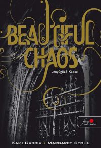 Kami Garcia; Margaret Stohl - Beautiful Chaos - Lenyűgöző Káosz