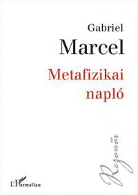 Gabriel Marcel - Metafizikai napló
