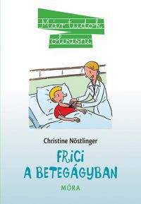 Christine Nöstlinger - Frici a betegágyban
