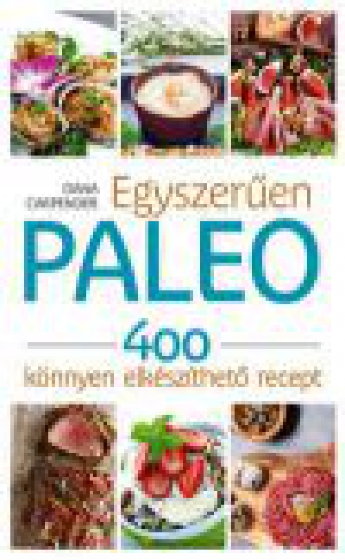 Egyszerűen paleo - 400 könnyen elkészíthető recept