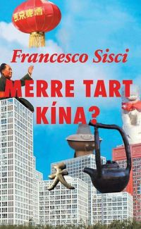 Francesco Sisci - Merre tart Kína?