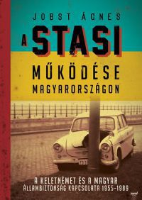 Jobst Ágnes - A Stasi működése Magyarországon