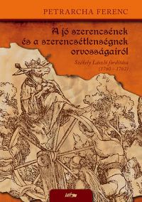 Petrarcha Ferenc - A jó szerencsének és a szerencsétlenségnek orvosságairól