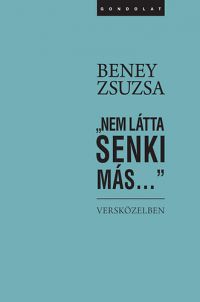 Beney Zsuzsa - "Nem látta senki más..."