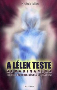 Hodnik Ildikó - A lélek teste - Auradinamika