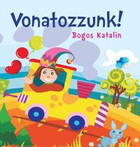 Bogos Katalin - Vonatozzunk!