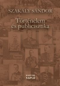 Szakály Sándor - Történelem és publicisztika