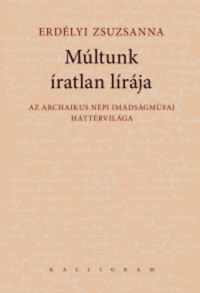 Erdélyi Zsuzsanna - Múltunk íratlan lírája