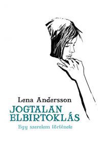 Lena Andersson - Jogtalan elbirtoklás