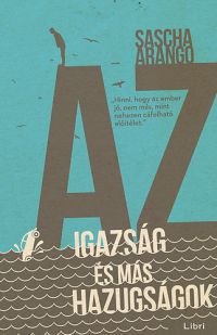 Sascha Arango - Az igazság és más hazugságok