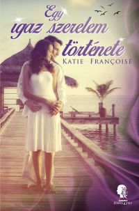 Katie Francoise - Egy igaz szerelem története