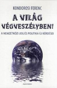 Kondorosi Ferenc - A világ végveszélyben!