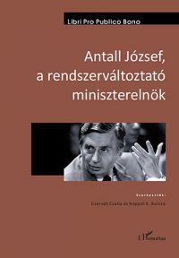 Hoppál K. Bulcsú; Cservák Csaba - Antall József, a rendszerváltoztató miniszterelnök