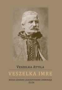 Veszelka Attila - Veszelka Imre - Rózsa Sándor legkedvesebb cimborája és én
