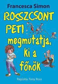 Francesca Simon - Rosszcsont Peti megmutatja, ki a főnök