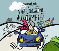 Medve Zsuzsi; Mosonyi Alíz - Az öreg kisasszony autósmeséi