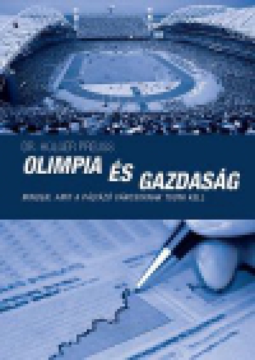 Olimpia és gazdaság - Minden, amit a pályázó városoknak tudni kell