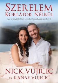 Nick Vujicic; Kanae Vujicic - Szerelem korlátok nélkül