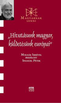 Spangel Péter - "Hivatásunk magyar, küldetésünk európai"