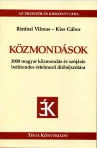 Kiss Gábor; Bárdosi Vilmos - Közmondások - 3000 magyar közmondás és szójárás betűrendes értelmező dióhéjszótára