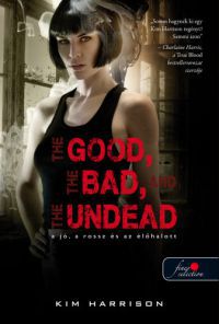 Kim Harrison - The Good, The Bad, And the Undead - A jó, a rossz és az élőhalott (Hollows 2.)