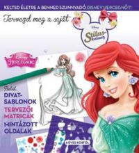  - Disney - Tervezd meg a saját divatod! - Disney Hercegnők stíluskalauz 1.