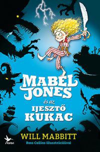 Will Mabbitt - Mabel Jones és az Ijesztő Kukac