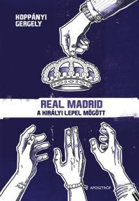 Koppányi Gergely - Real Madrid - A királyi lepel mögött