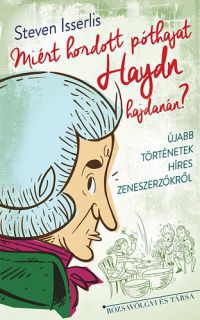 Steven Isserlis - Miért hordott póthajat Haydn hajdanán? - Újabb Történetek Híres Zenészekről