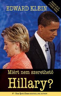 Edward Klein - Miért nem szerethető Hillary?