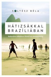 Soltész Béla - Hátizsákkal Brazíliában